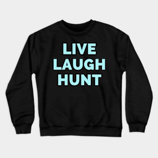 Live Laugh Hunt - Black And Blue Simple Font - Funny Meme Sarcastic Satire Crewneck Sweatshirt